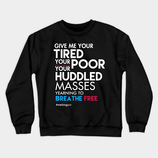 Give Me Your Tired Your Poor - Immigrant T-Shirt Crewneck Sweatshirt by Boots